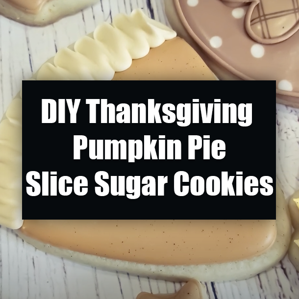 DIY Thanksgiving Pumpkin Pie Slice Sugar Cookies