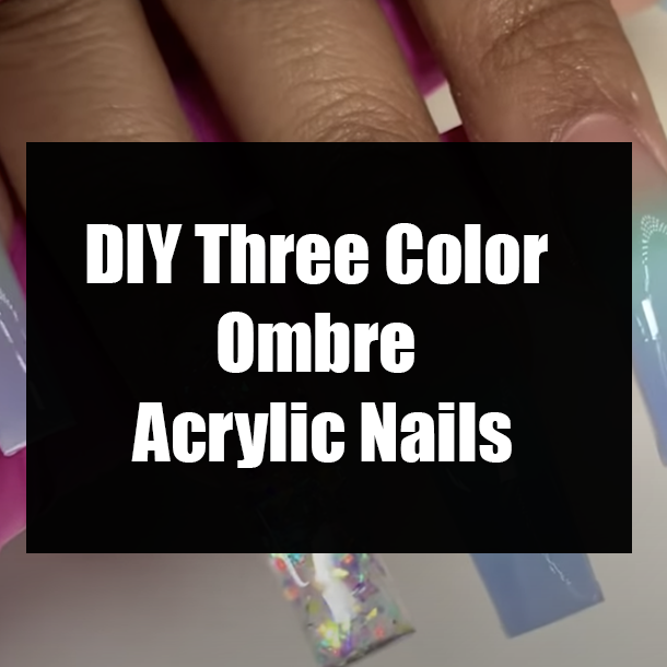 DIY Three Color Ombre Acrylic Nails