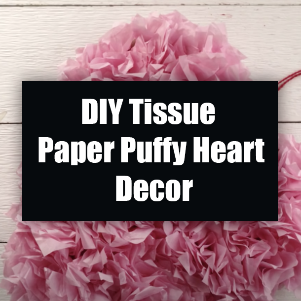 DIY Tissue Paper Puffy Heart Decor