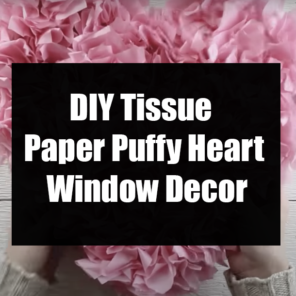 DIY Tissue Paper Puffy Heart Window Decor
