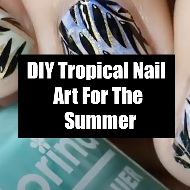 DIY Tropical Nail Art For The Summer