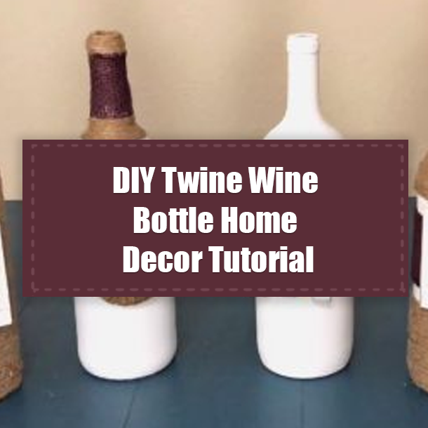 DIY Twine Wine Bottle Home Decor Tutorial