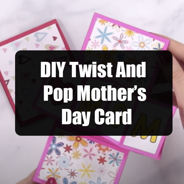 DIY Twist And Pop Mother’s Day Card