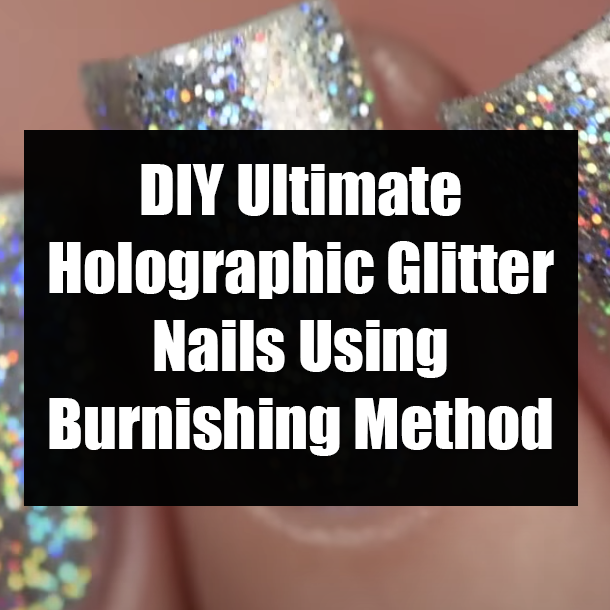 DIY Ultimate Holographic Glitter Nails Using Burnishing Method