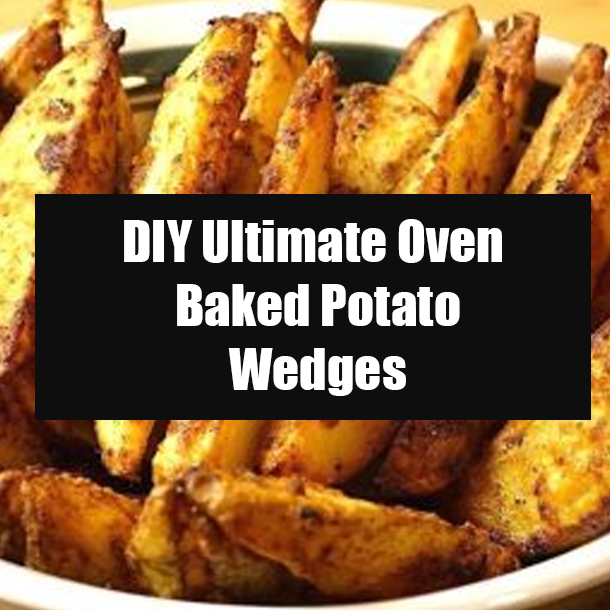 DIY Ultimate Oven Baked Potato Wedges