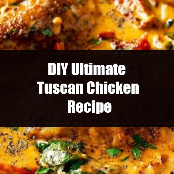 DIY Ultimate Tuscan Chicken Recipe