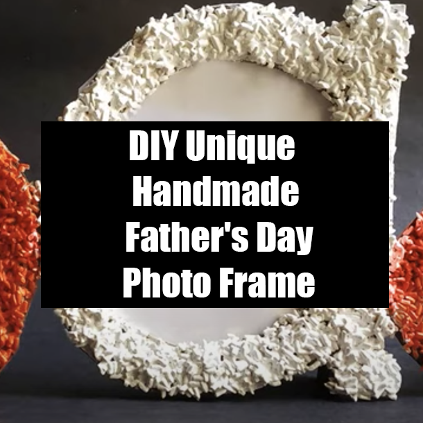 DIY Unique Handmade Father's Day Photo Frame