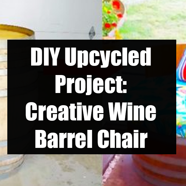 DIY Upcycled Project: Creative Wine Barrel Chair