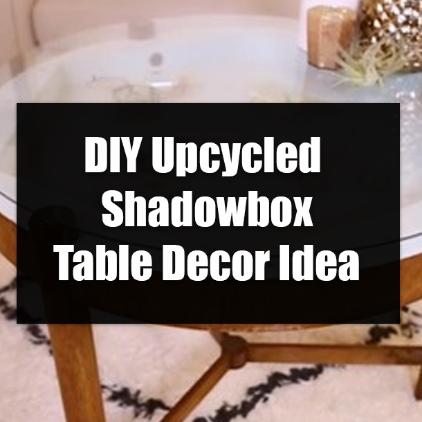 DIY Upcycled Shadowbox Table Decor Idea