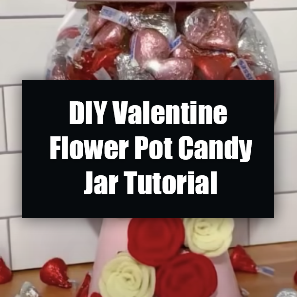 DIY Valentine Flower Pot Candy Jar Tutorial