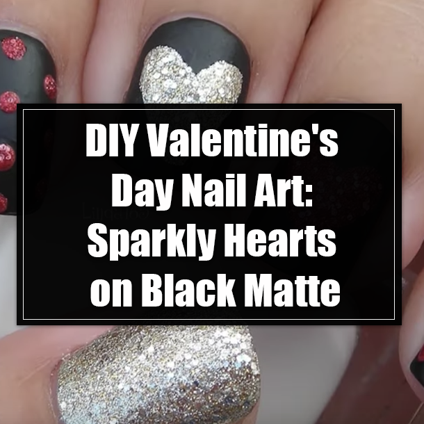DIY Valentine's Day Nail Art: Sparkly Hearts on Black Matte
