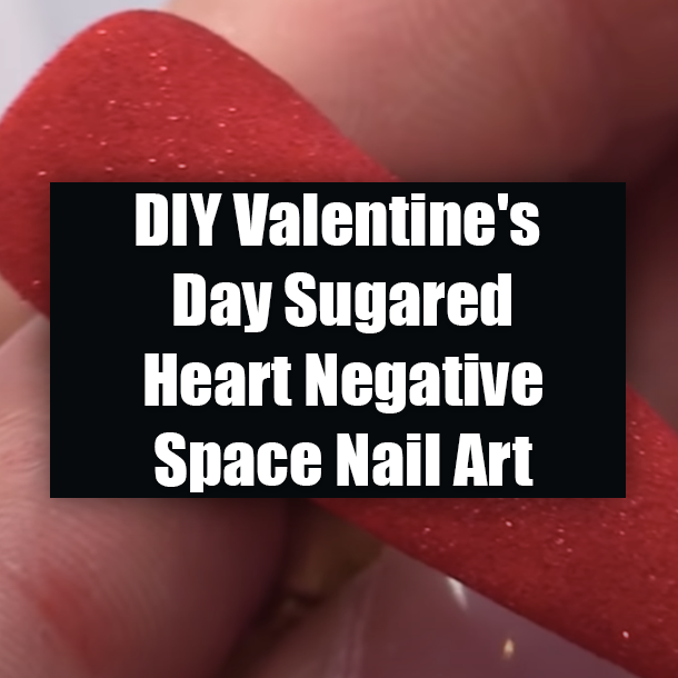 DIY Valentine's Day Sugared Heart Negative Space Nail Art