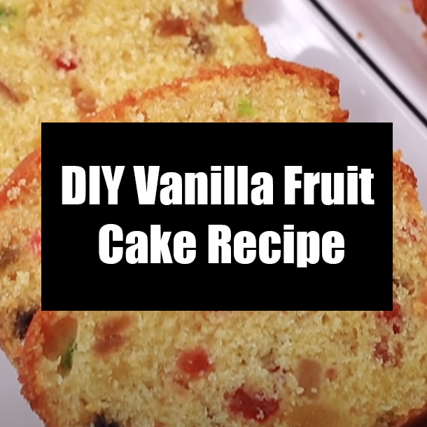 DIY Vanilla Fruit Cake Recipe