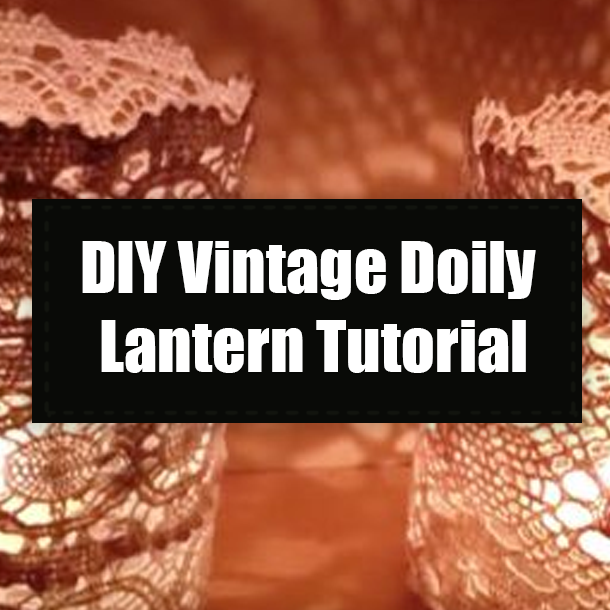 DIY Vintage Doily Lantern Tutorial
