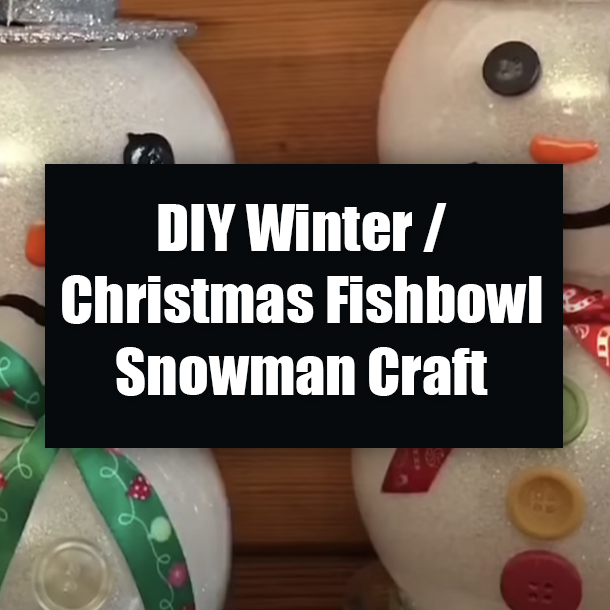 DIY Winter / Christmas Fishbowl Snowman Craft