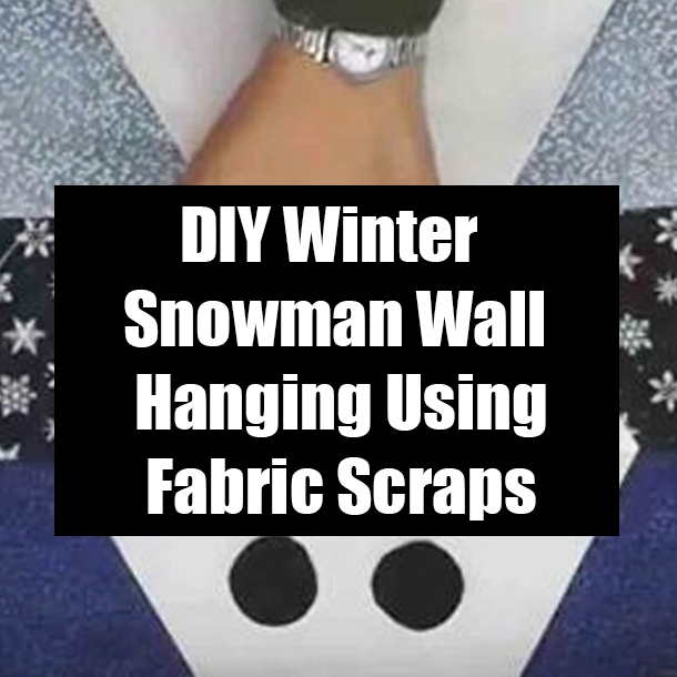 DIY Winter Snowman Wall Hanging Using Fabric Scraps