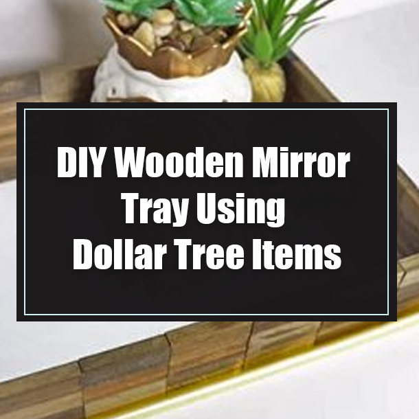 DIY Wooden Mirror Tray Using Dollar Tree Items