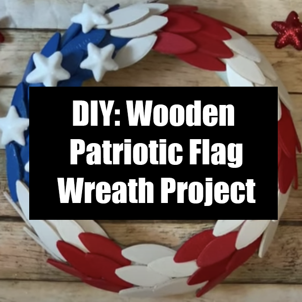 DIY: Wooden Patriotic Flag Wreath Project