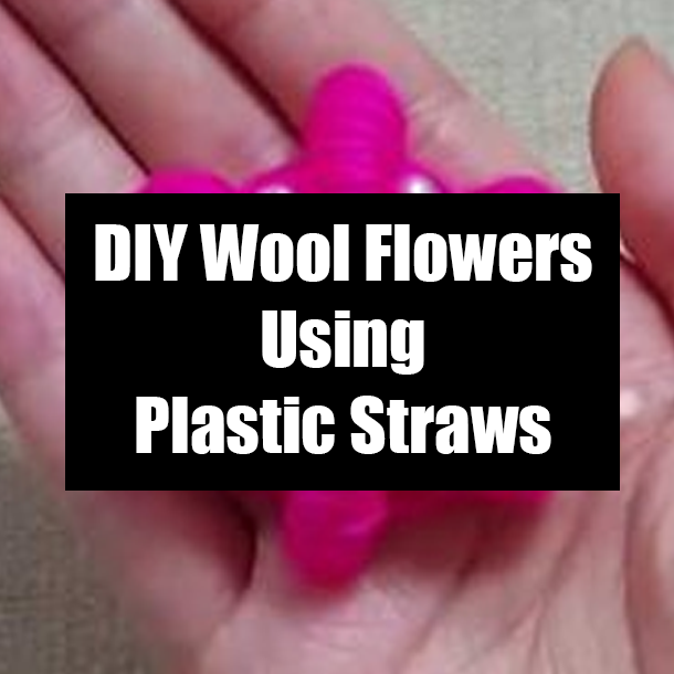 DIY Wool Flowers Using Plastic Straws