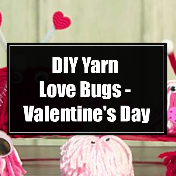 DIY Yarn Love Bugs - Valentine's Day