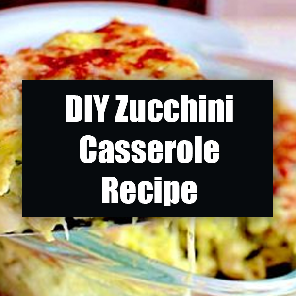 DIY Zucchini Casserole Recipe