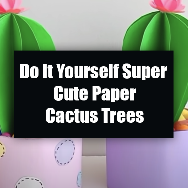 Do It Yourself Super Cute Paper Cactus Trees