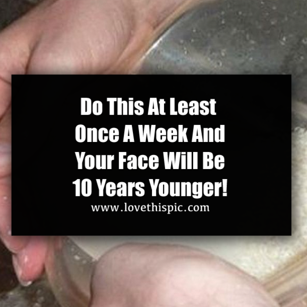 Do This At Least Once A Week And Your Face Will Be 10 Years Younger!