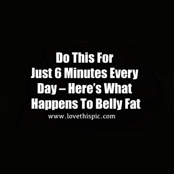Do This For Just 6 Minutes Every Day – Here’s What Happens To Belly Fat