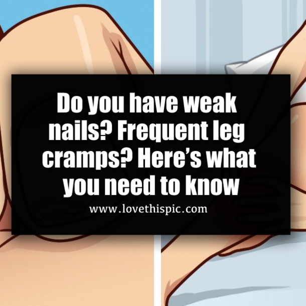 Do you have weak nails? Frequent leg cramps? Here’s what you need to know