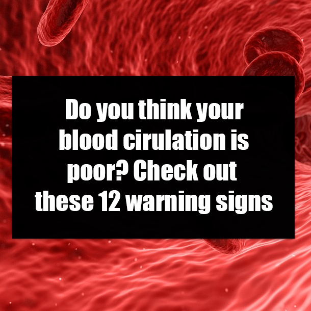 Do you think your blood cirulation is poor? Check out these 12 warning signs