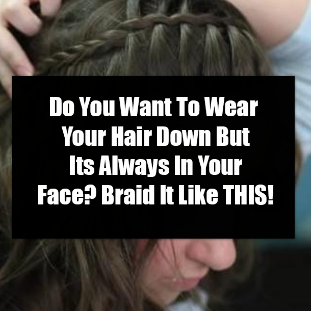 Do You Want To Wear Your Hair Down But Its Always In Your Face? Braid It Like THIS!