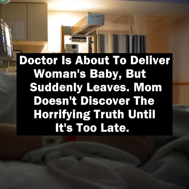Doctor Is About To Deliver Woman's Baby, But Suddenly Leaves. Mom Doesn't Discover The Horrifying Truth Until It's Too Late.