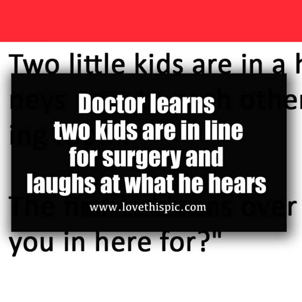 Doctor learns two kids are in line for surgery and laughs at what he hears