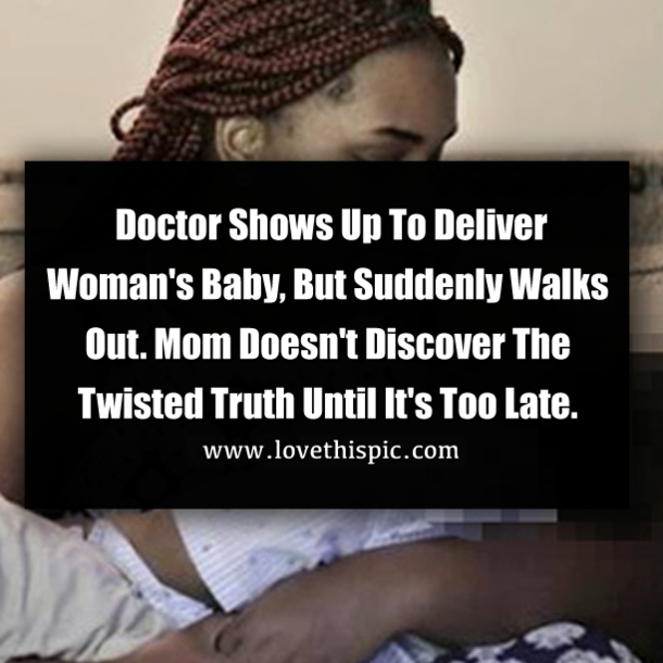 Doctor Shows Up To Deliver Woman's Baby, But Suddenly Walks Out. Mom Doesn't Discover The Twisted Truth Until It's Too Late.