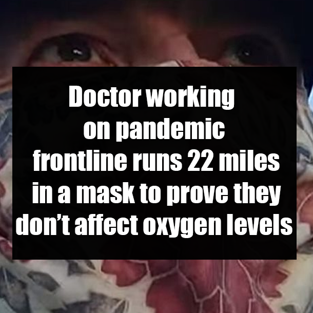 Doctor working on pandemic frontline runs 22 miles in a mask to prove they don’t affect oxygen levels
