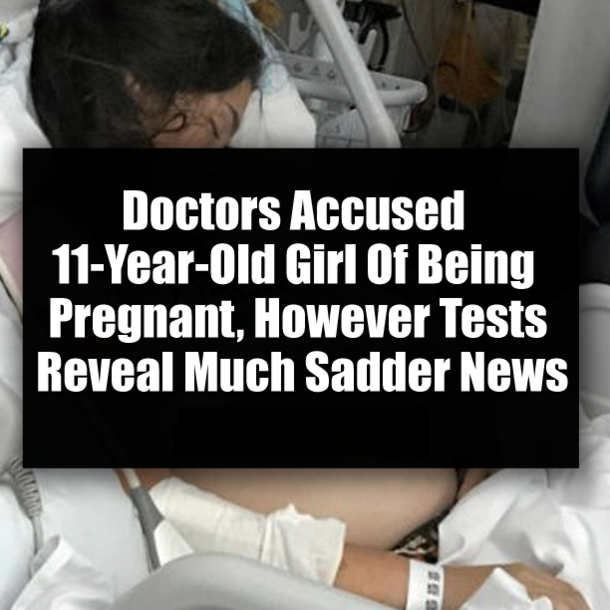 Doctors Accused 11-Year-Old Girl Of Being Pregnant, However Tests Reveal Much Sadder News