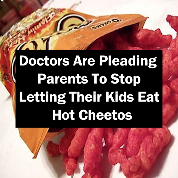 Doctors Are Urging Parents To Stop Letting Their Kids Eat Hot Cheetos