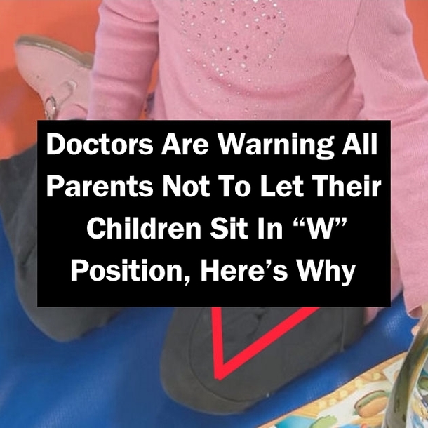 Doctors Are Warning All Parents Not To Let Their Children Sit In “W” Position, Here’s Why