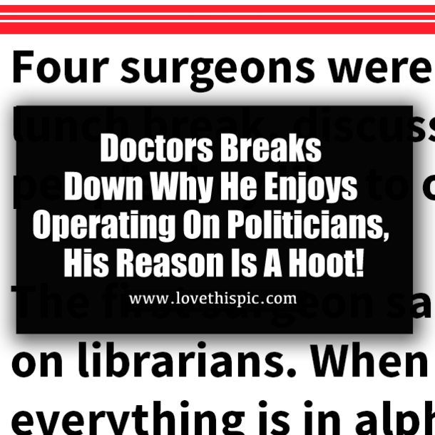 Doctors Breaks Down Why He Enjoys Operating On Politicians, His Reason Is A Hoot!
