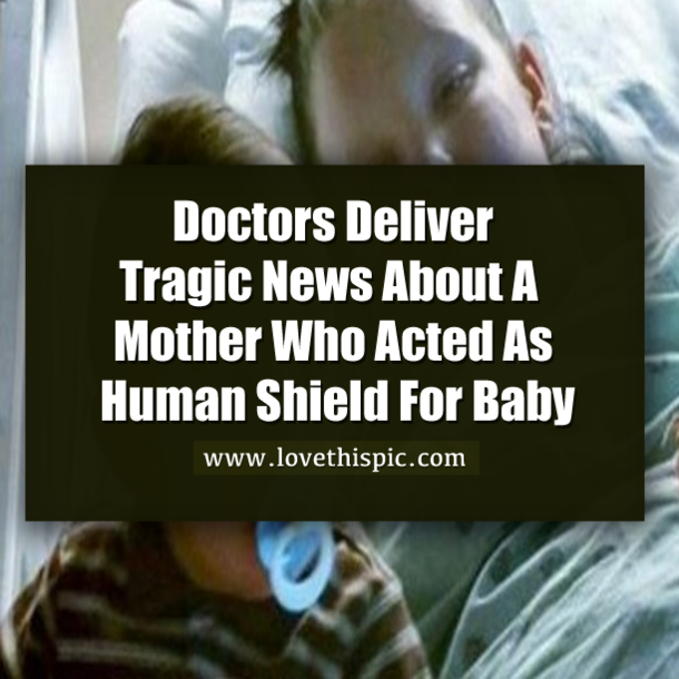Doctors Deliver Tragic News About A Mother Who Acted As Human Shield For Baby