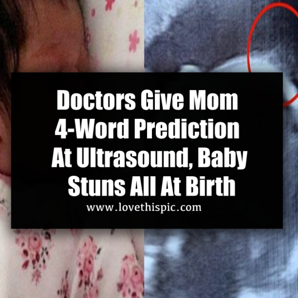 Doctors Give Mom 4-Word Prediction At Ultrasound, Baby Stuns All At Birth