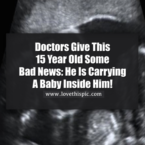 Doctors Give This 15 Year Old Some Bad News: He Is Carrying A Baby Inside Him!