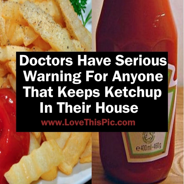 Doctors Have Serious Warning For Anyone That Keeps Ketchup In Their House
