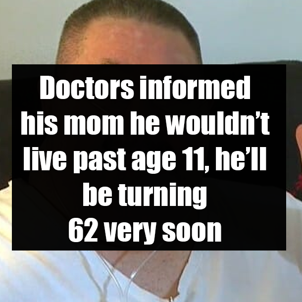 Doctors informed his mom he wouldn’t live past age 11, he’ll be turning 62 very soon