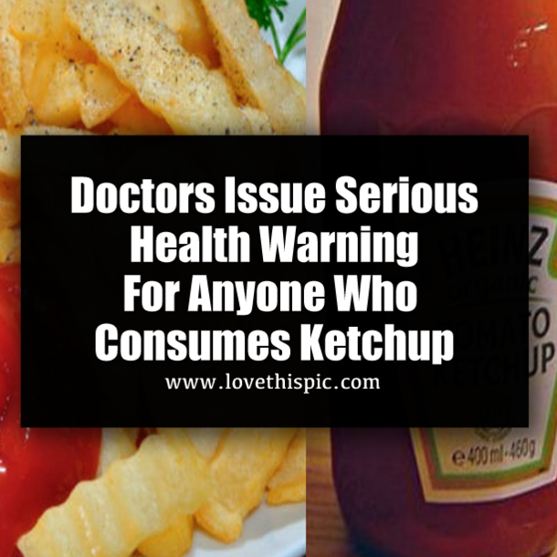 Doctors Issue Serious Health Warning For Anyone Who Consumes Ketchup