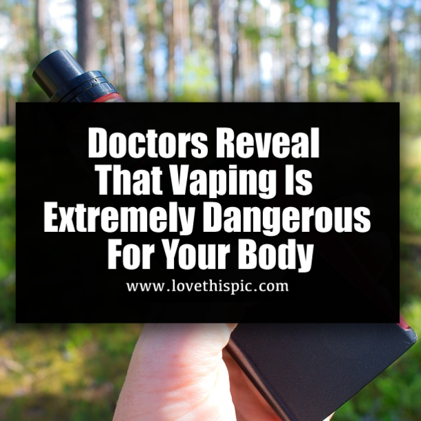 Doctors Reveal That Vaping Is Extremely Dangerous For Your Body