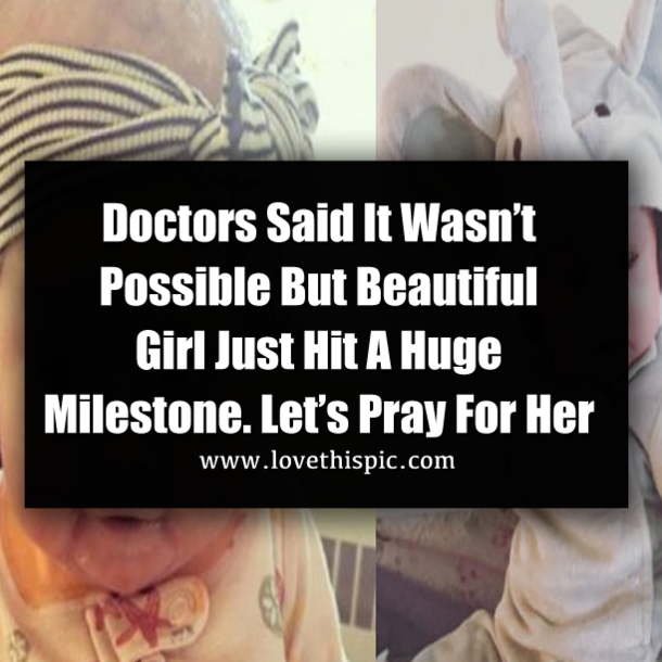 Doctors Said It Wasn’t Possible But Beautiful Girl Just Hit A Huge Milestone. Let’s Pray For Her