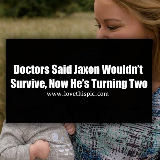 Doctors Said Jaxon Wouldn’t Survive, Now He’s Turning Two