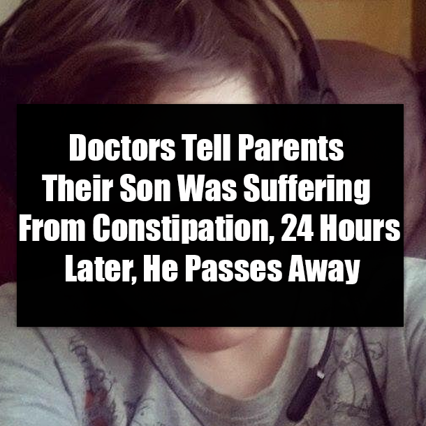 Doctors Tell Parents Their Son Was Suffering From Constipation, 24 Hours Later, He Passes Away