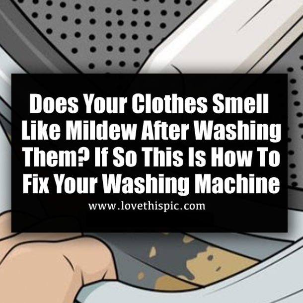 Does Your Clothes Smell Like Mildew After Washing Them? If So This Is How To Fix Your Washing Machine